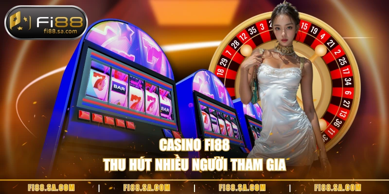 Casino FI88 thu hút nhiều người tham gia