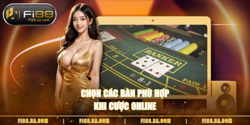 Chọn các bàn phù hợp khi cược online