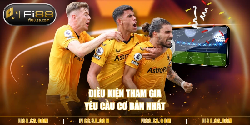 Điều kiện tham gia yêu cầu cơ bản nhất