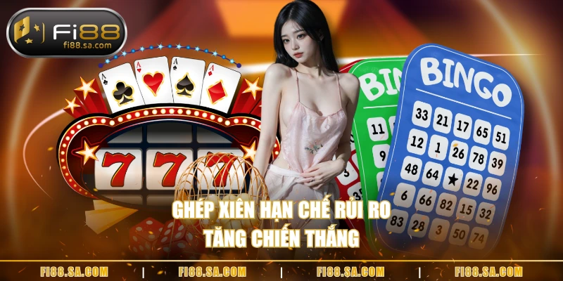 Ghép xiên hạn chế rủi ro, tăng chiến thắng