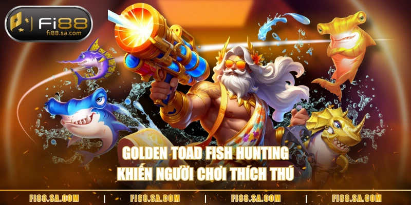 Golden Toad Fish Hunting khiến người chơi thích thú