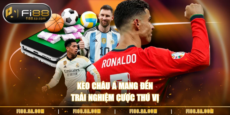 Kèo châu Á mang đến trải nghiệm cược thú vị