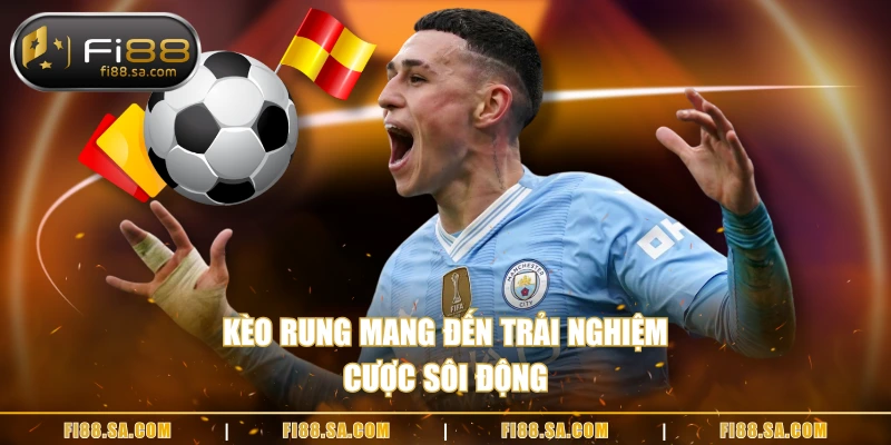 Kèo rung mang đến trải nghiệm cược sôi động