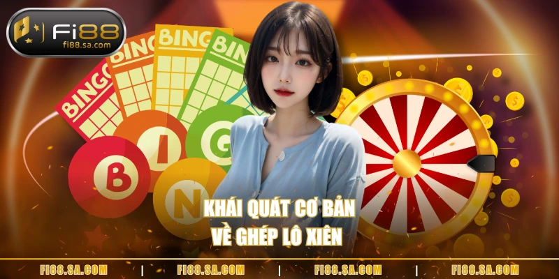 Khái quát cơ bản về ghép lô xiên