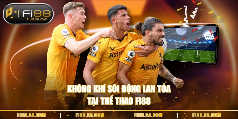 Không khí sôi động lan tỏa tại thể thao FI88