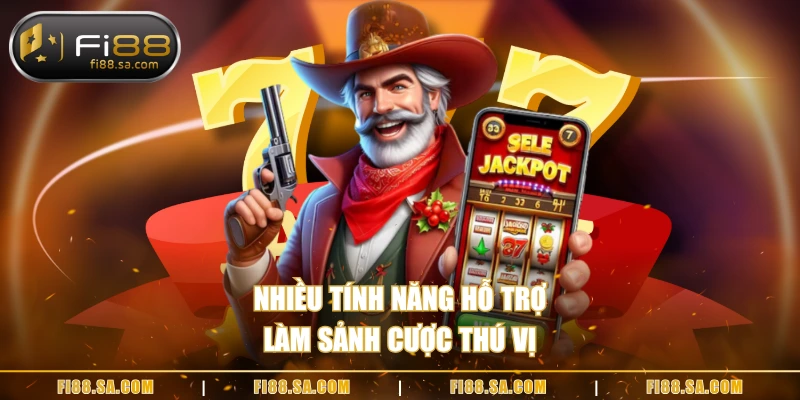 Nhiều tính năng hỗ trợ làm sảnh cược thú vị