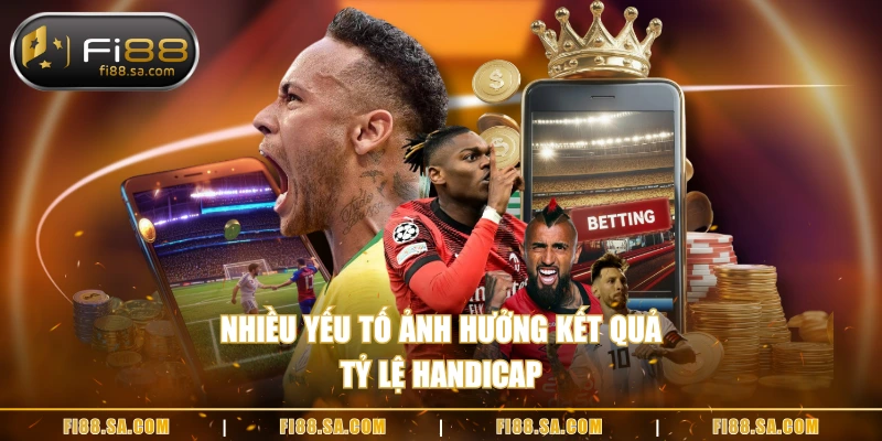 Nhiều yếu tố ảnh hưởng kết quả tỷ lệ handicap