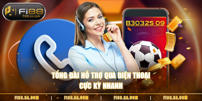 Tổng đài hỗ trợ qua điện thoại cực kỳ nhanh 