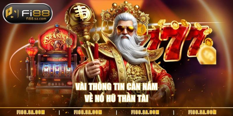 Vài thông tin cần nắm về nổ hũ thần tài